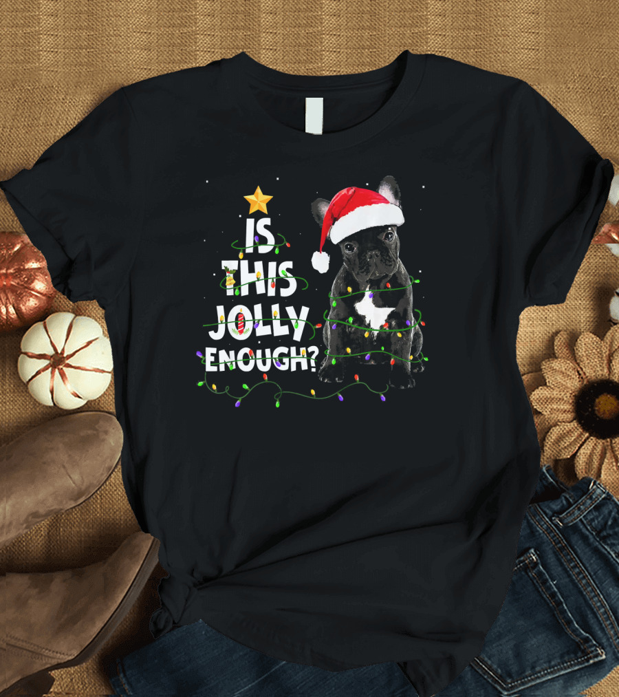 Is This Jolly Enough French Bulldog Festive Lights Santa Hat Tree Star T-Shirt
