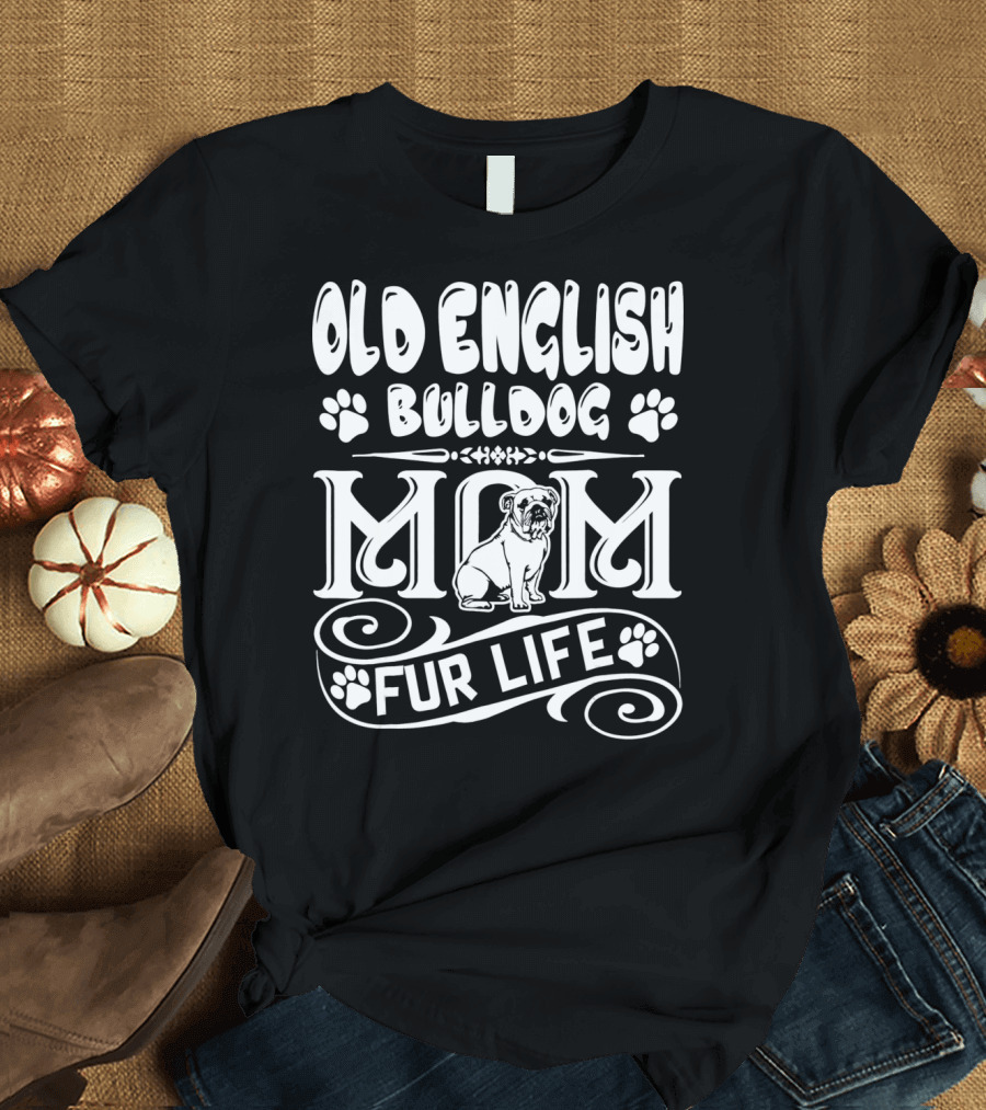 Old English Bulldog Mom Fur Life T-Shirt