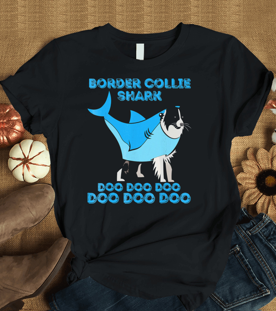 BORDER COLLIE SHARK DOO DOO DOO DOO DOO DOO T-Shirt