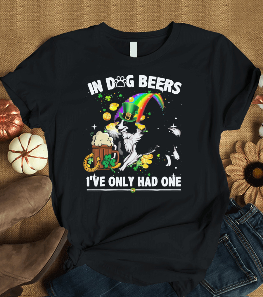 In Dog Beers I've Only Had One Border Collie Irish St Patrick's Day T-Shirt