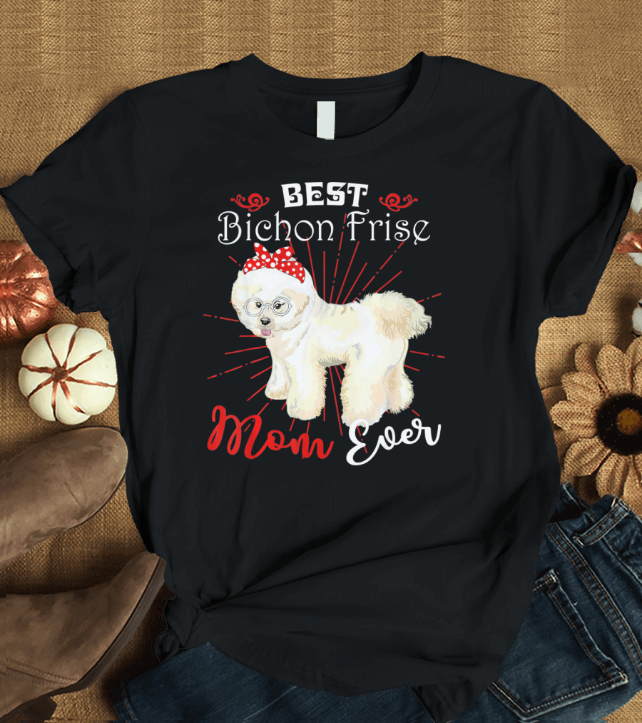 BEST Bichon Frise Mom Ever T-Shirt
