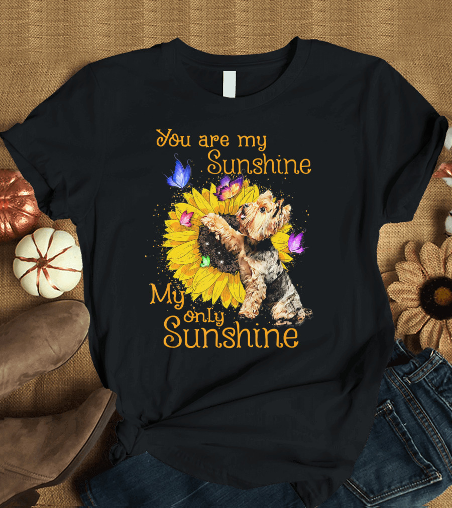 You Are My Sunshine My Only Sunshine Yorkshire Terrier Sunflower Butterflies T-Shirt