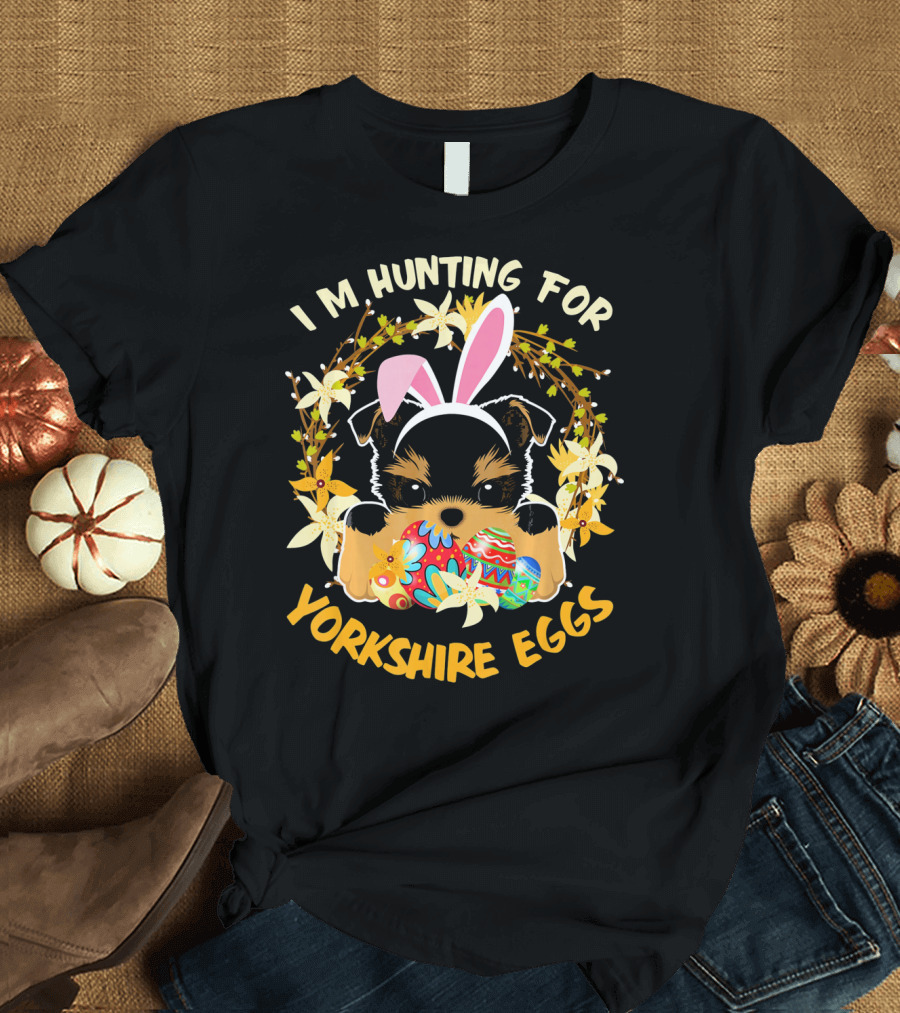 I'm Hunting for Yorkshire Eggs Happy Easter T-Shirt