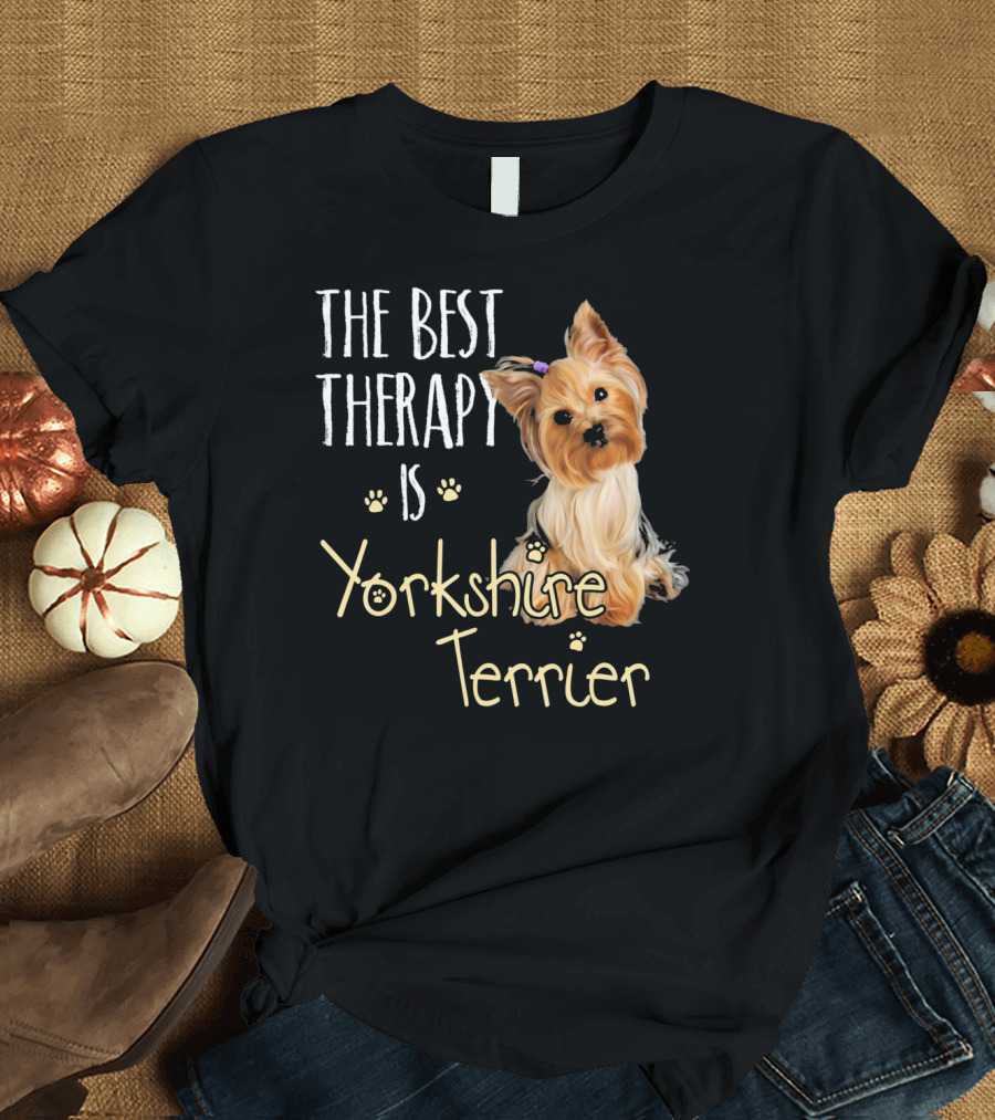The Best Therapy Is Yorkshire Terrier T-Shirt