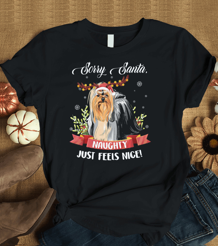 Sorry Santa Naughty Just Feels Nice Yorkie Santa Hat Christmas T-Shirt