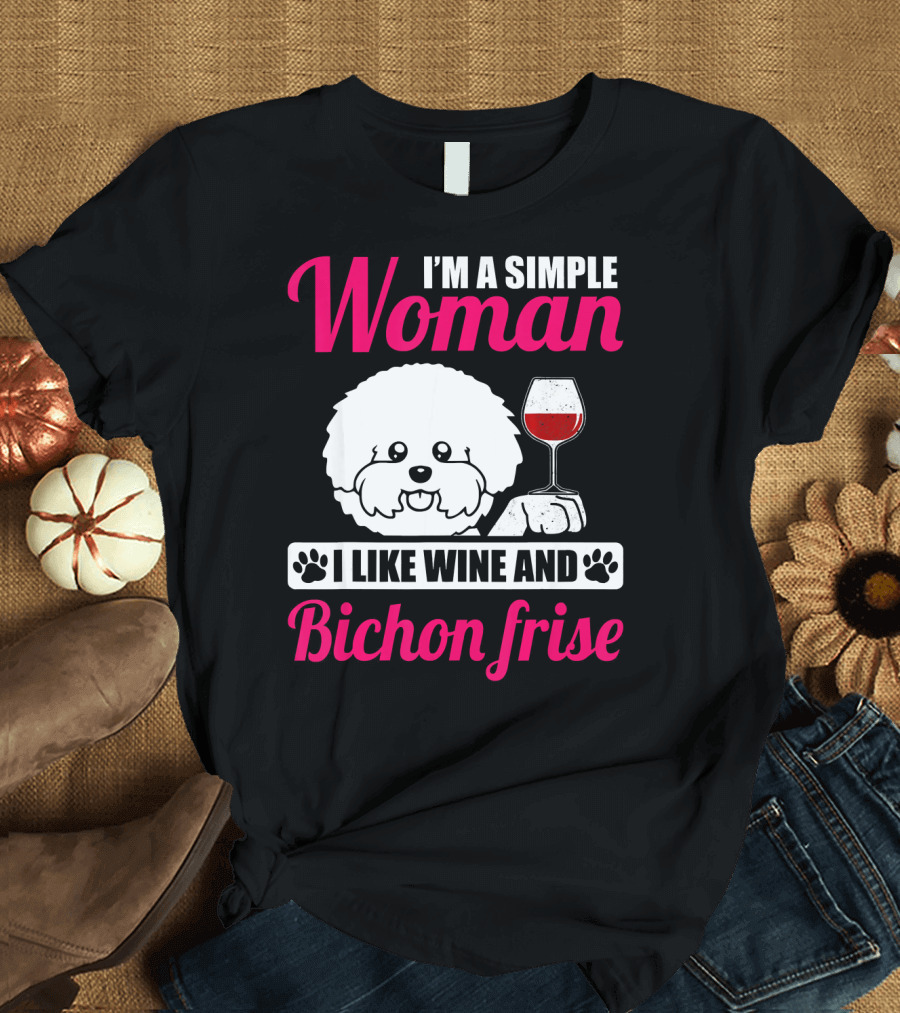 I'm A Simple Woman I Like Wine And Bichon Frise T-Shirt