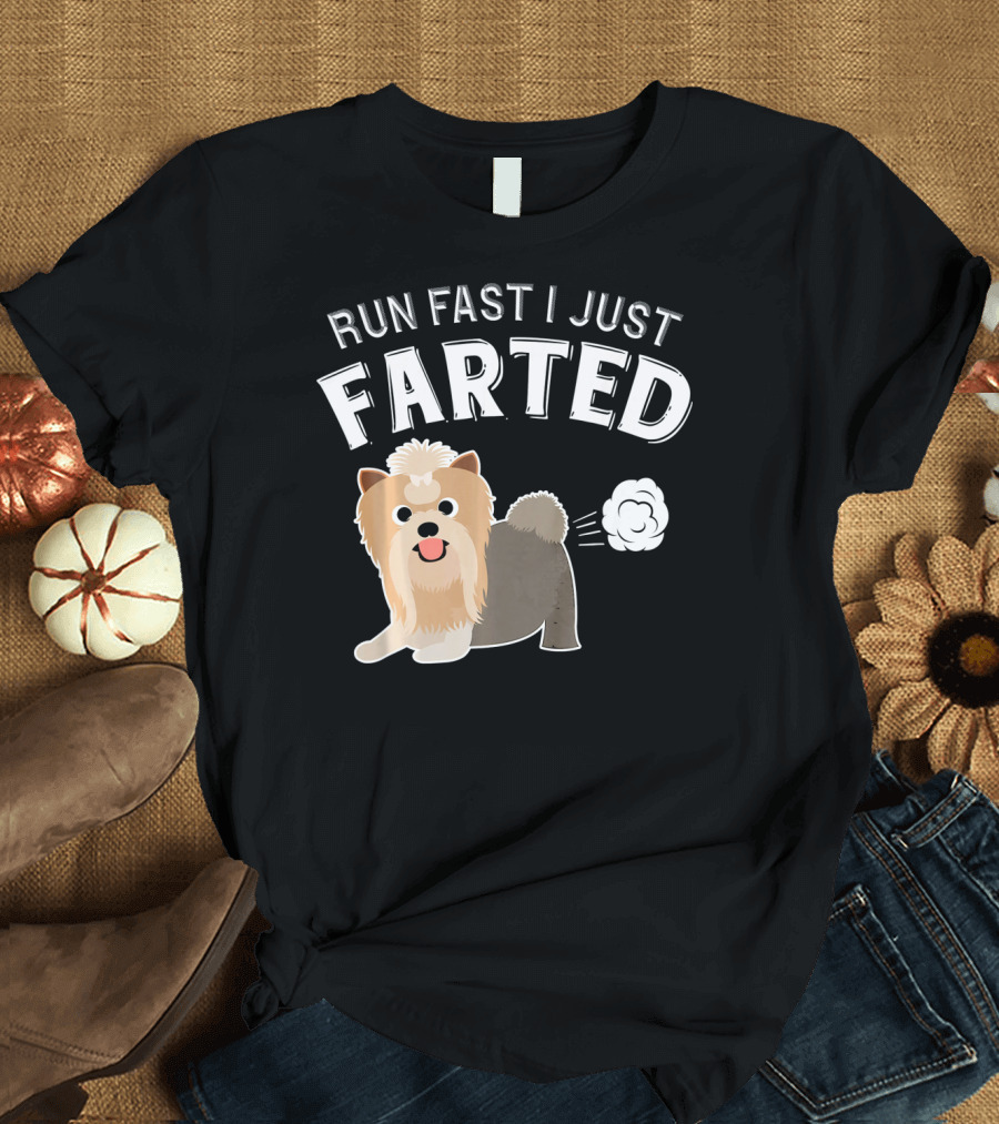 RUN FAST I JUST FARTED Yorkshire Terrier T-Shirt