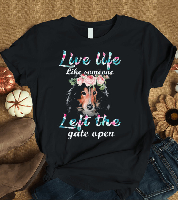 T-Shirt: Live Life Like Someone Left the Gate Open T-Shirt Live Life Like Someone Left the Gate Open T-Shirt