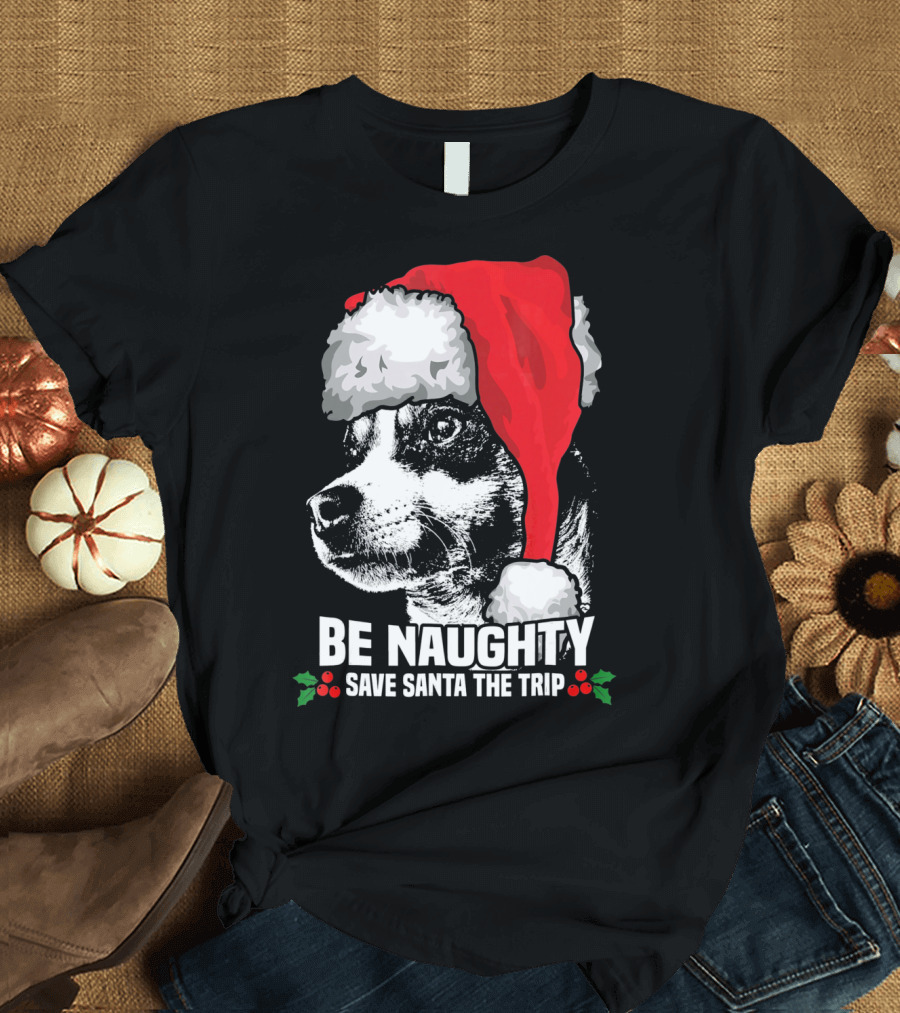 Be Naughty Save Santa the Trip Rat Terrier Santa Hat Holiday Humor T-Shirt