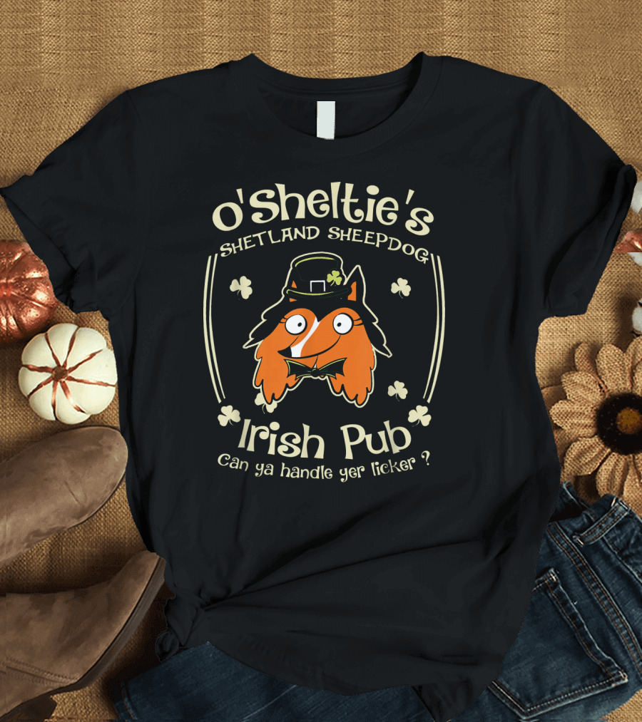 O'Sheltie's Shetland Sheepdog Irish Pub Can Ya Handle Yer Licker T-Shirt