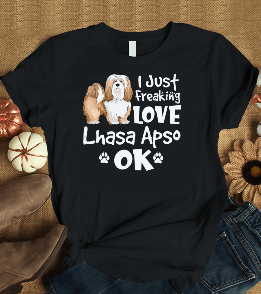 I Just Freaking Love Lhasa Apso OK T-Shirt