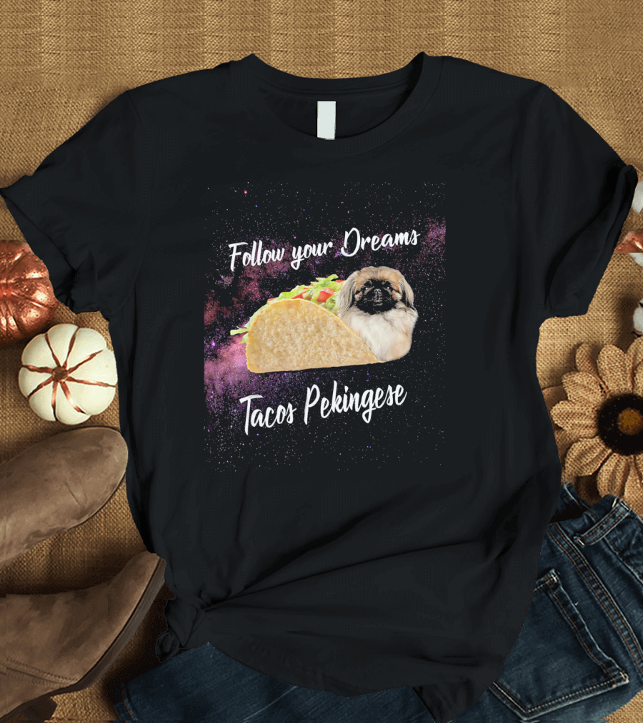 Follow Your Dreams Tacos Pekingese Galaxy Space T-Shirt