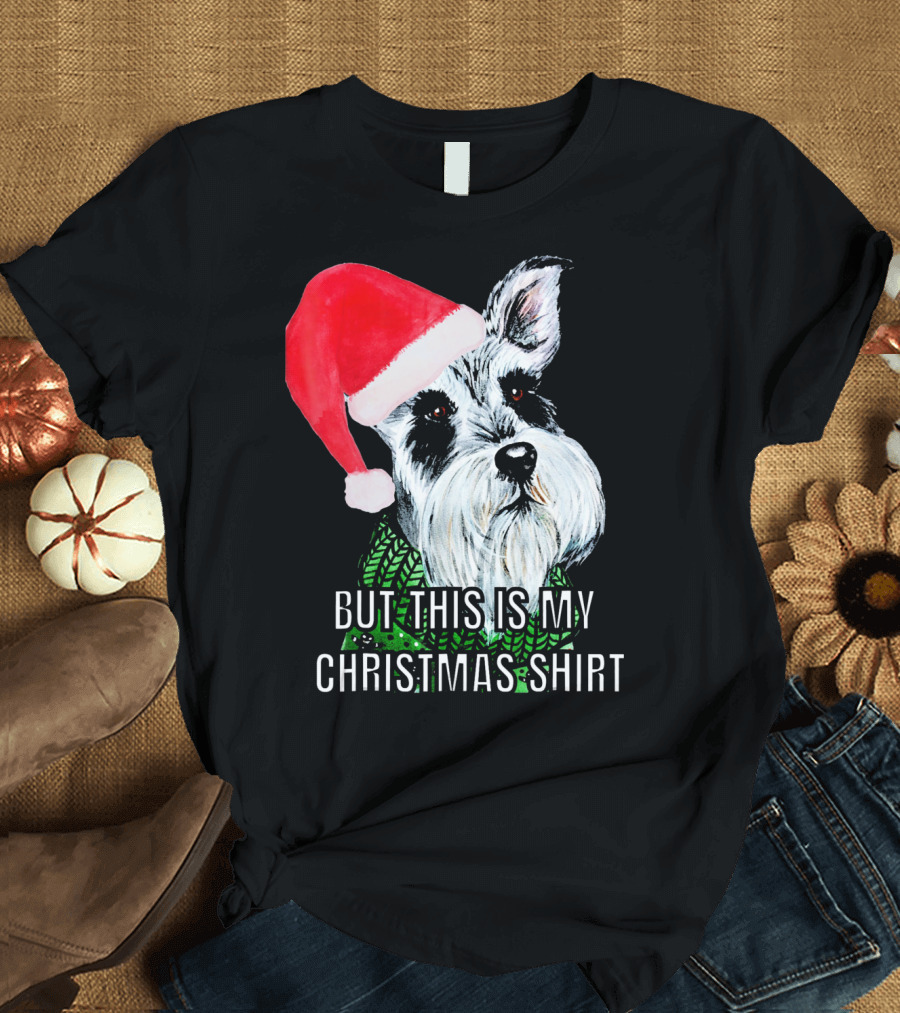 But This Is My Christmas Shirt Santa Hat Schnauzer T-Shirt