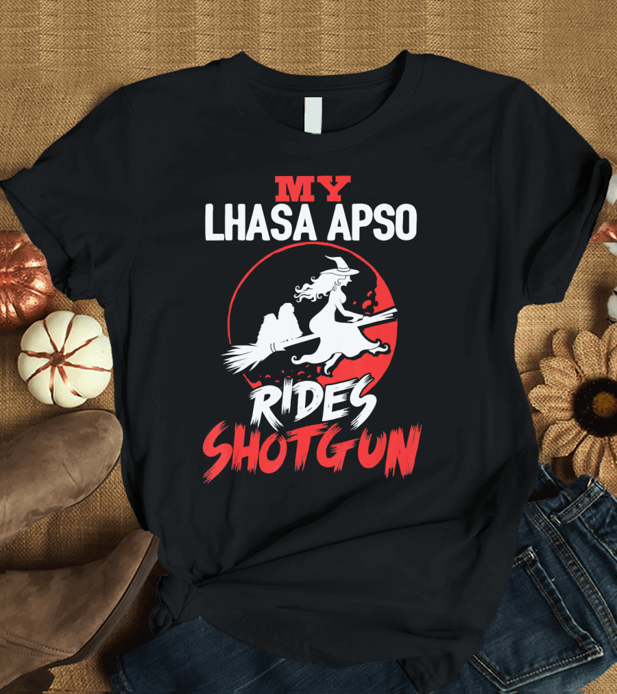 My Lhasa Apso Rides Shotgun with Witch and Broomstick T-Shirt