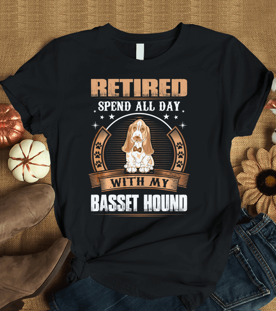 RETIRED Spend All Day With My Basset Hound T-Shirt