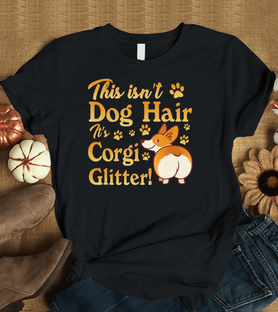 This Isn't Dog Hair It's Corgi Glitter Paws and Cartoon Corgi T-Shirt