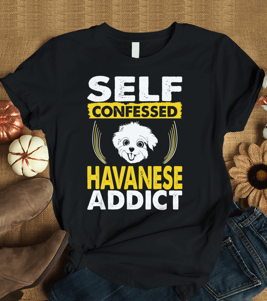 SELF CONFESSED HAVANESE ADDICT T-Shirt