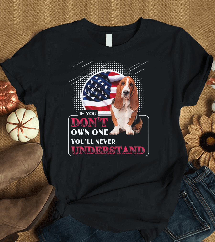 Basset Hound If You Don't Own One You'll Never Understand American Flag T-Shirt