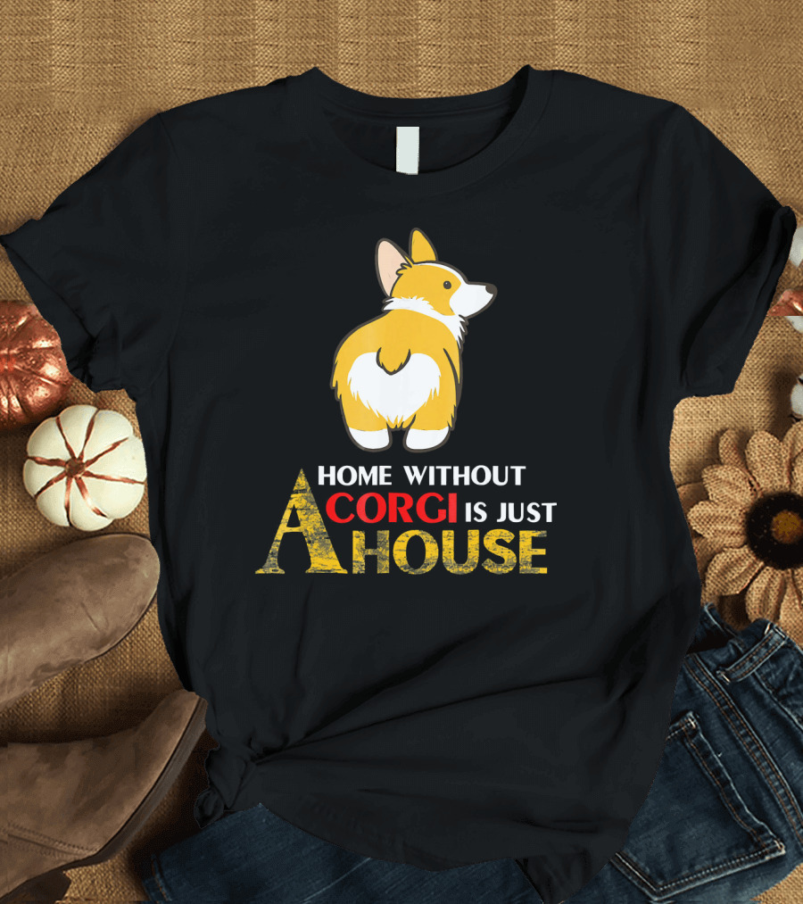 Home Without Corgi Is Just A House T-Shirt