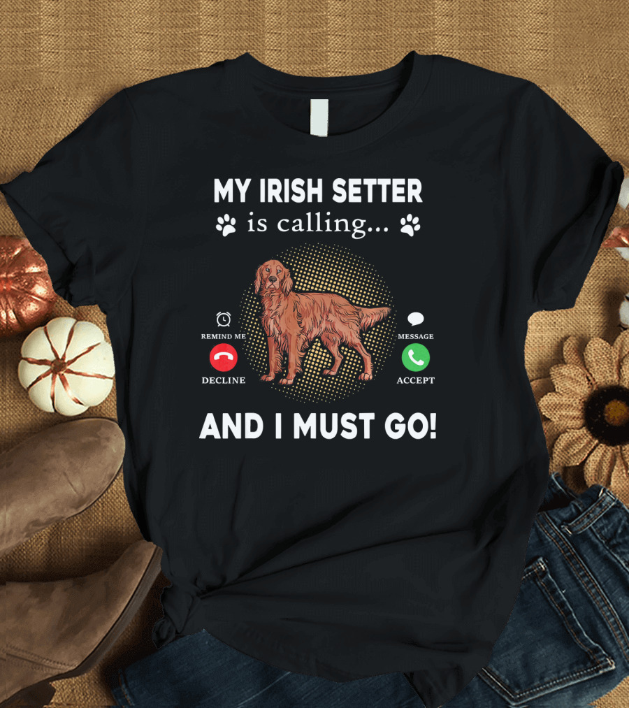 My Irish Setter Is Calling And I Must Go Remind Me Decline Message Accept T-Shirt