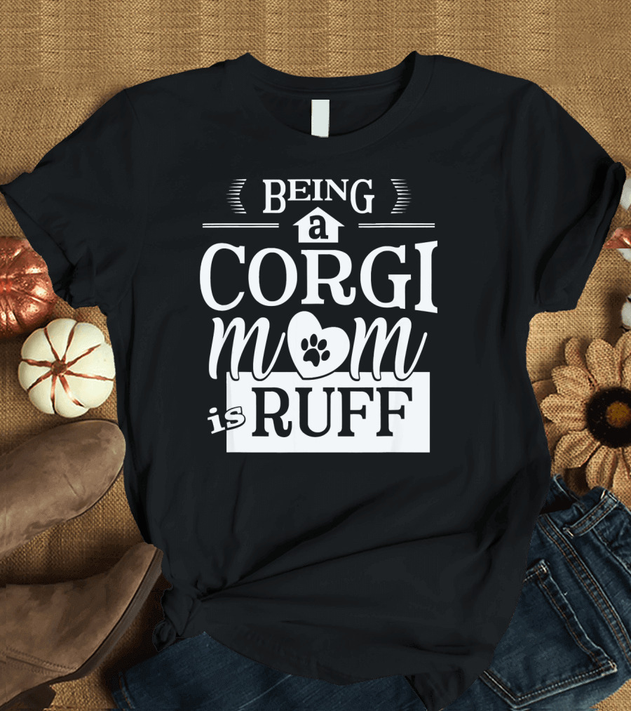 Being a Corgi Mom Is Ruff Paw Heart T-Shirt