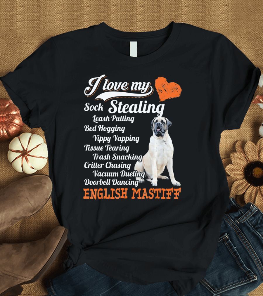 I Love My Sock Stealing Leash Pulling Bed Hogging Yippy Yapping Tissue Tearing Trash Snacking Critter Chasing Vacuum Dueling Doorbell Dancing English 