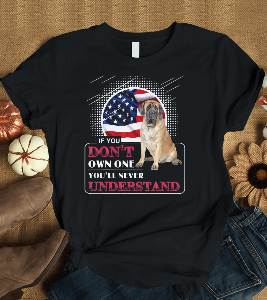 English Mastiff If You Don't Own One You'll Never Understand American Flag T-Shirt