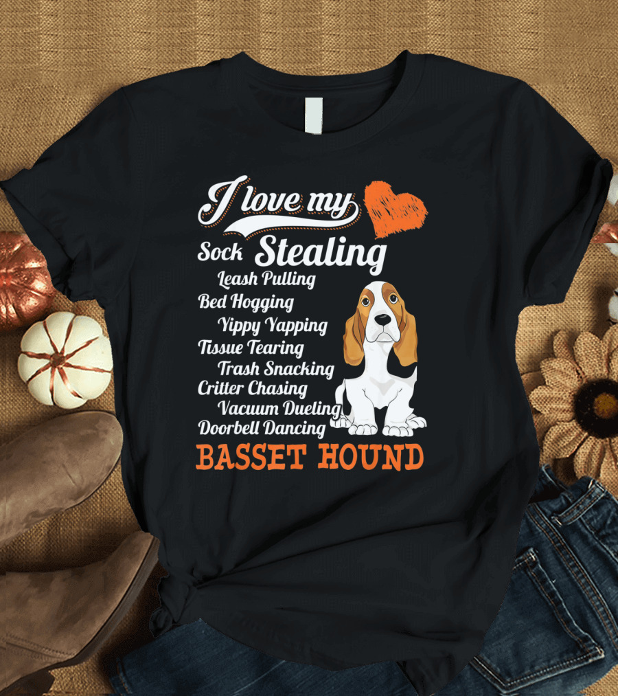I Love My Sock Stealing Leash Pulling Bed Hogging Yippy Yapping Tissue Tearing Trash Snacking Critter Chasing Vacuum Dueling Doorbell Dancing Basset H