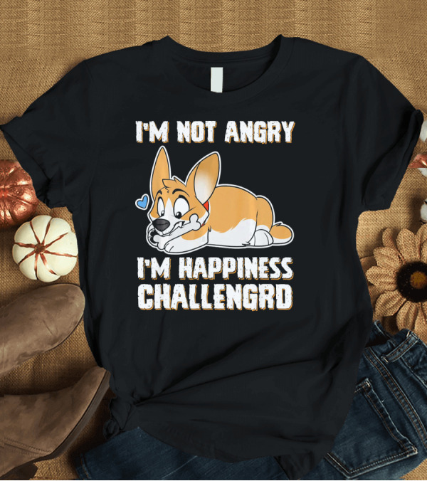 T-Shirt: I'm Not Angry I'm Happiness Challenged Corgi T-Shirt I'm Not Angry I'm Happiness Challenged Corgi T-Shirt