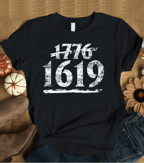 T-Shirt: 1619 Emphasis Over 1776 The 1619 Project Historical Contextual Shift T-Shirt 1619 Emphasis Over 1776 The 1619 Project Historical Contextual Shift T-Shirt
