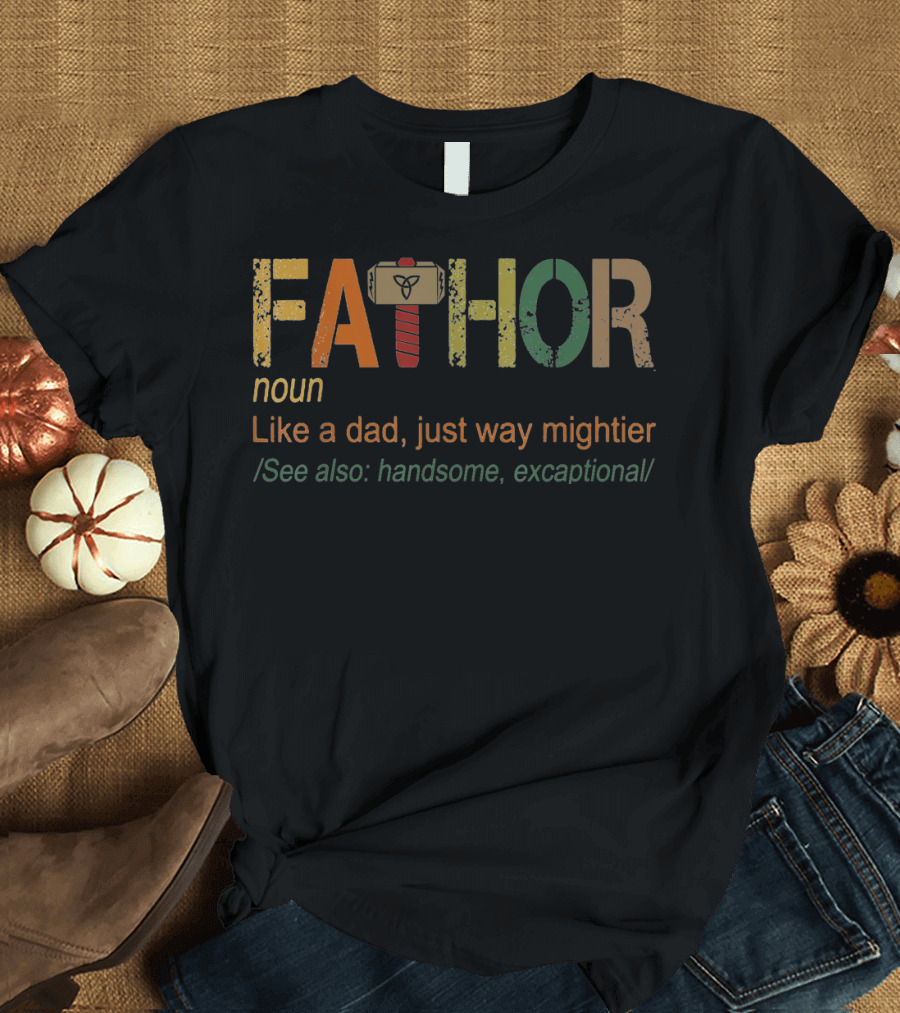 Fathor Noun Definition Like a Dad Just Way Mightier See Also Handsome and Exceptational with Hammer T-Shirt