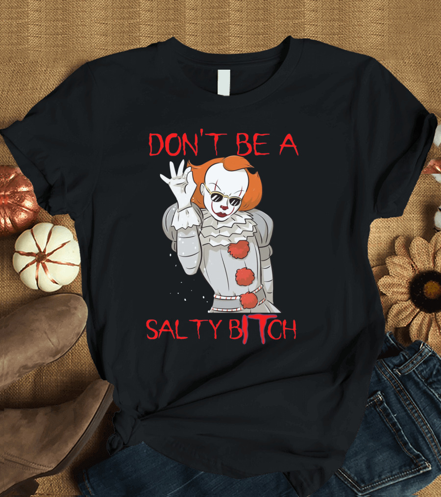 Don't Be a Salty Bitch Pennywise T-Shirt