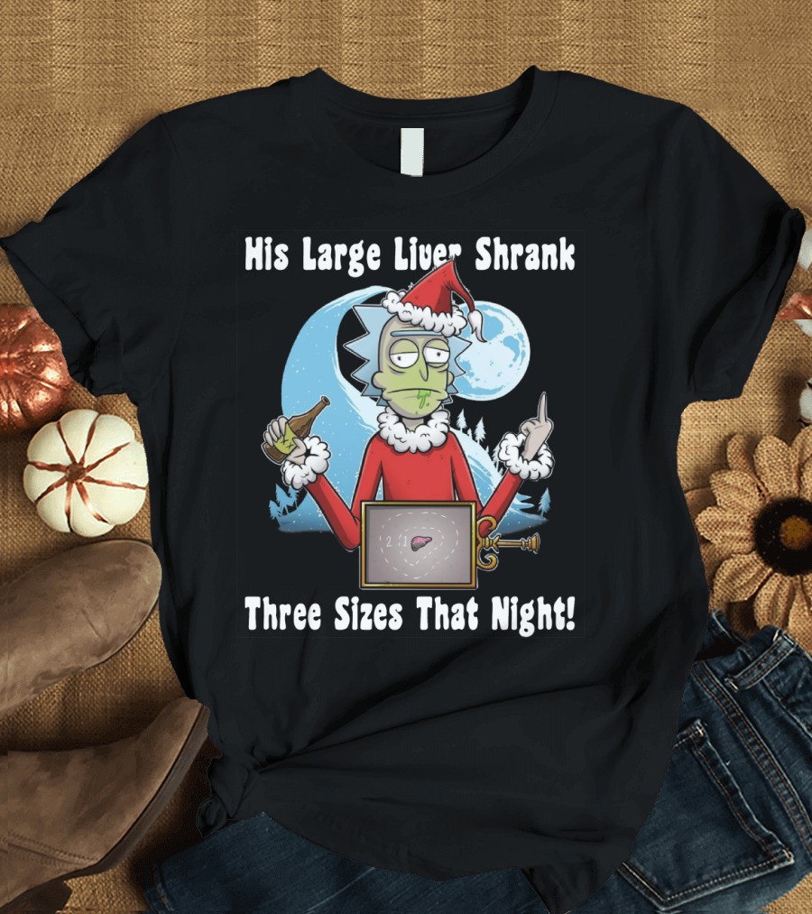 Rick Sanchez His Large Liver Shrank Three Sizes That Night Santa Moon T-Shirt