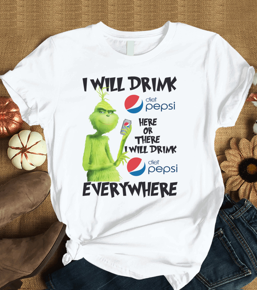 I Will Drink Diet Pepsi Here or There I Will Drink Diet Pepsi Everywhere Grinch T-Shirt