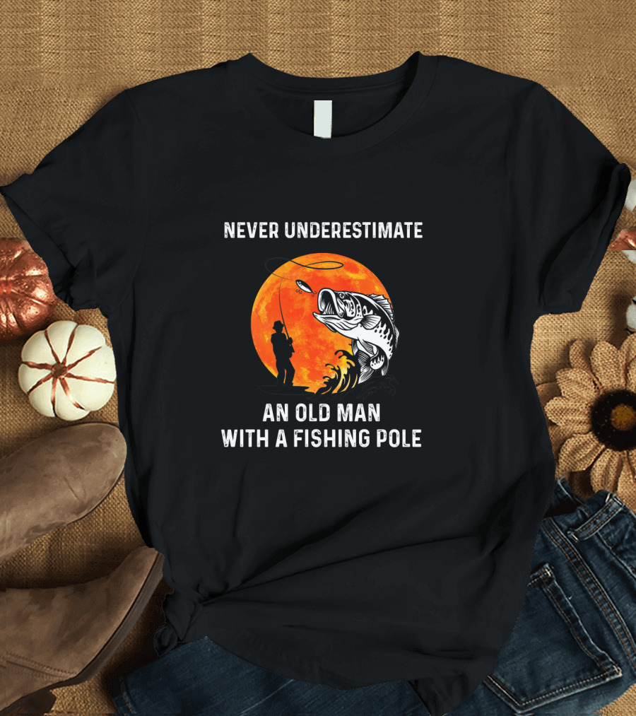 Never Underestimate An Old Man With A Fishing Pole Silhouette Against Orange Moon With Giant Bass T-Shirt