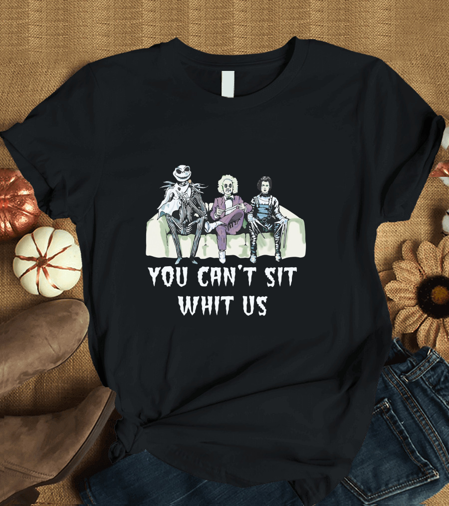 You Can't Sit Whit Us Beetlejuice Jack Skellington Edward Scissorhands T-Shirt