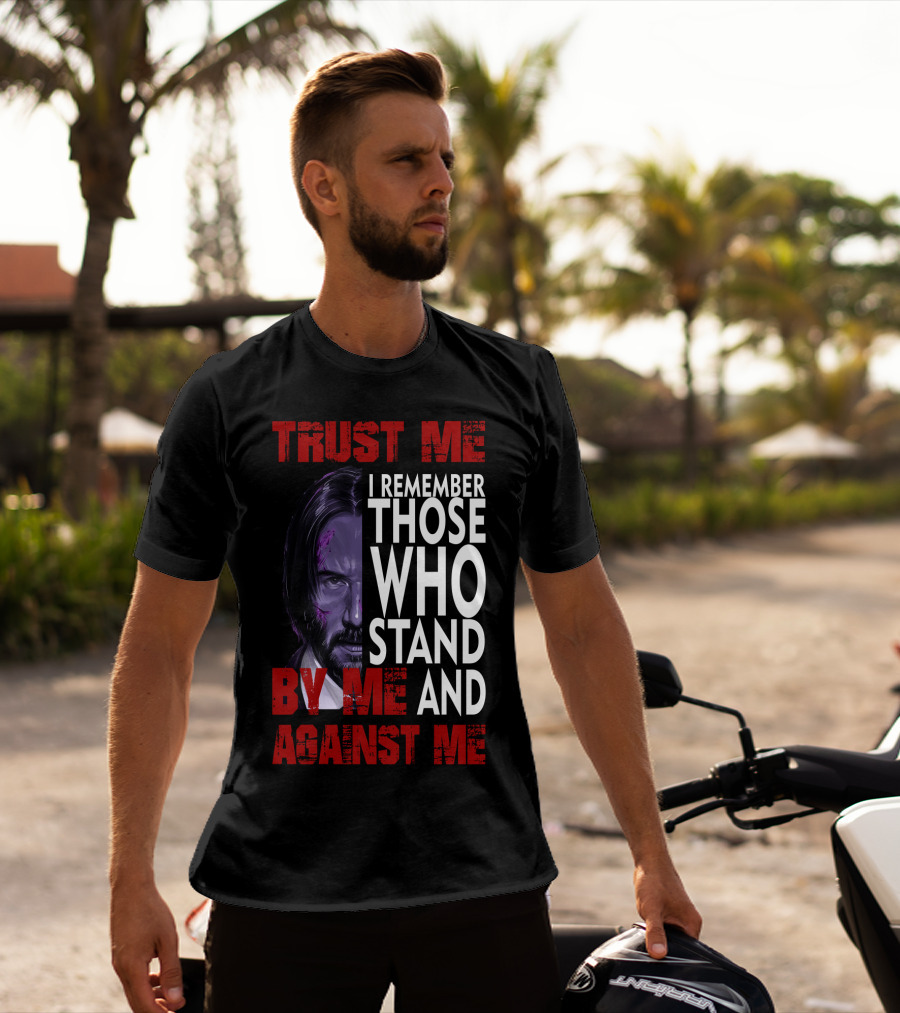 Trust Me I Remember Those Who Stand By Me And Against Me Javier Wick T-Shirt