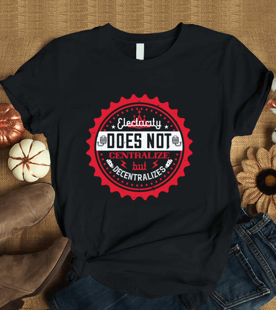 Electricity Does Not Centralize but Decentralizes Iconic Red Badge with Lightning Bolts T-Shirt