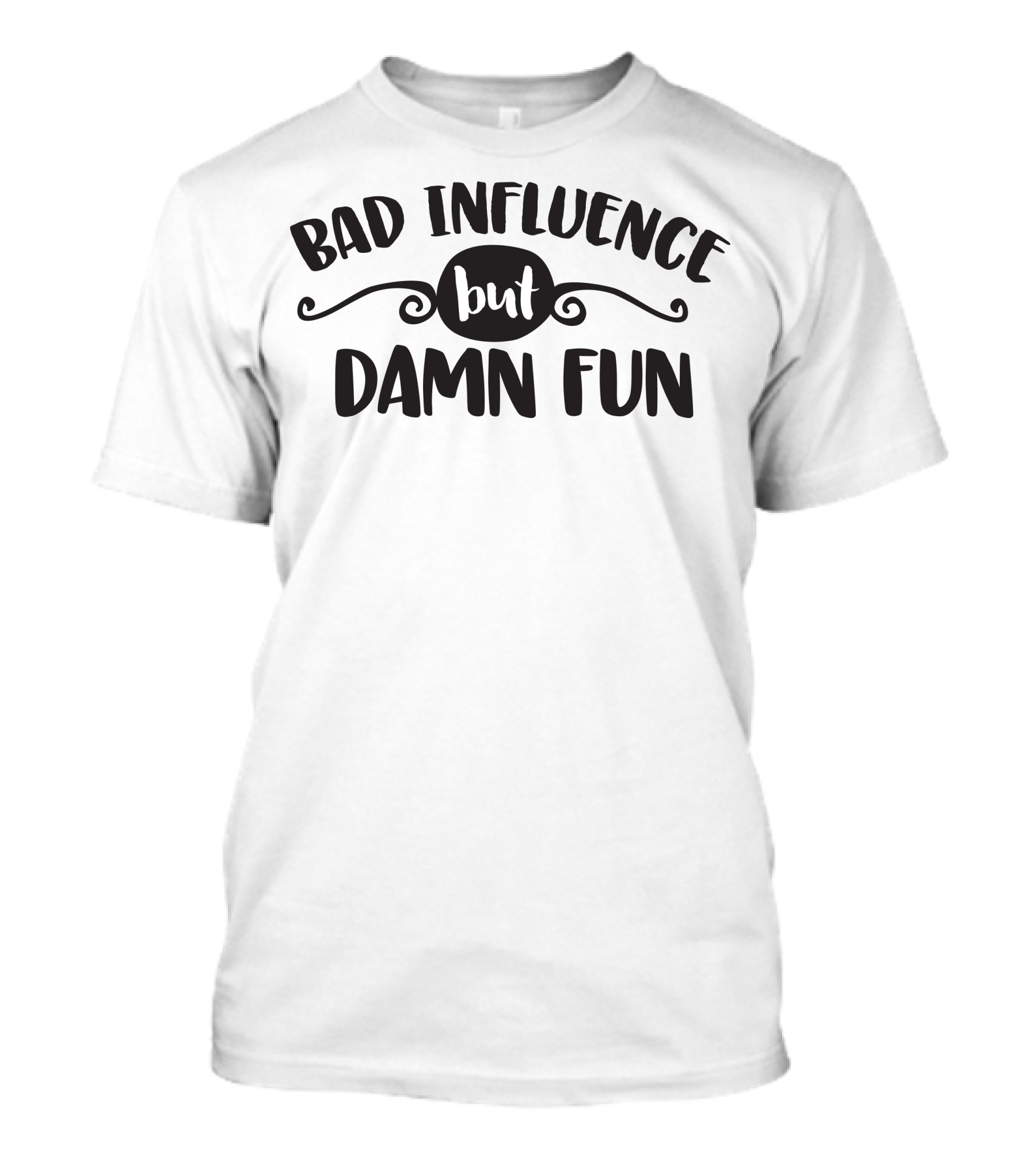 Bad Influence But Damn Fun Retro Font T-Shirt