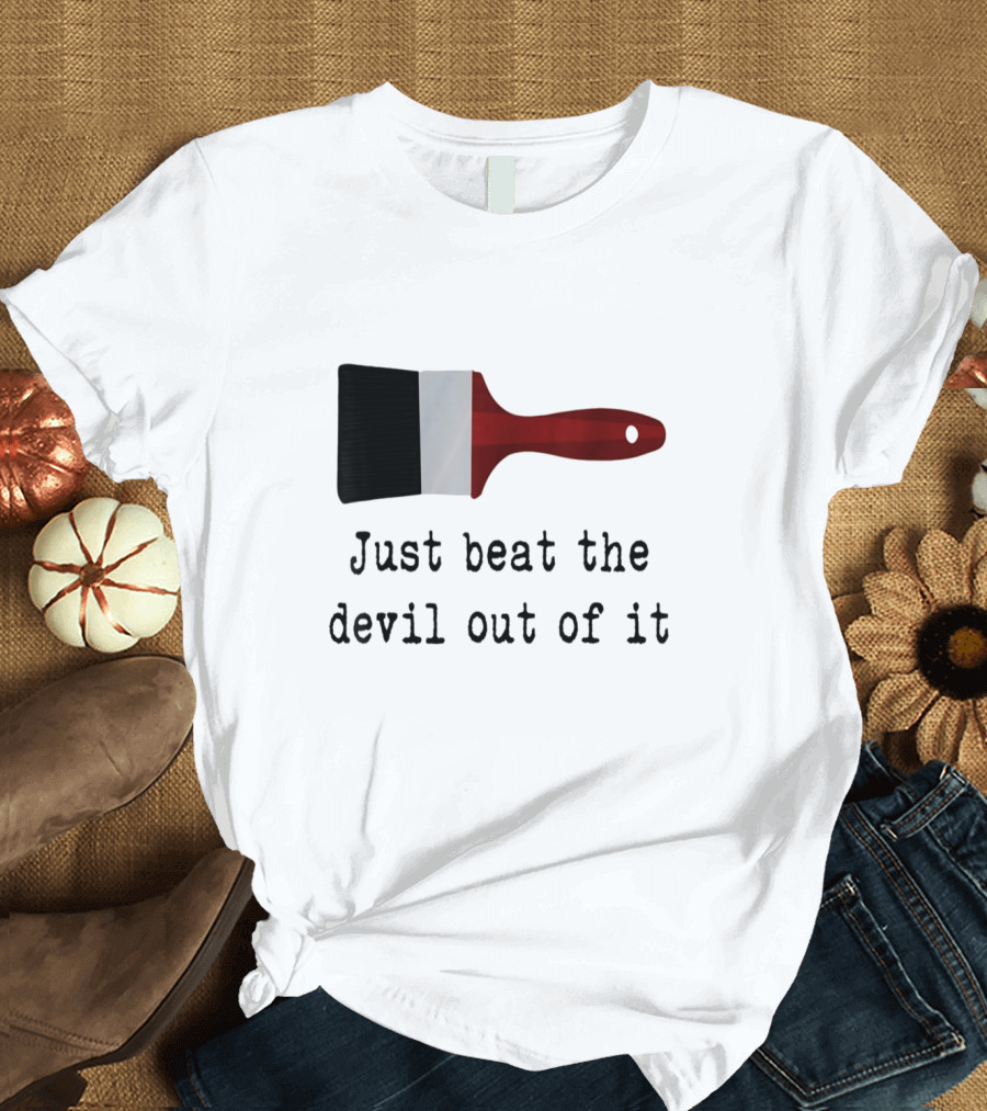 Just Beat the Devil Out of It Paint Brushes Visual with Red Handle and Black Bristles T-Shirt