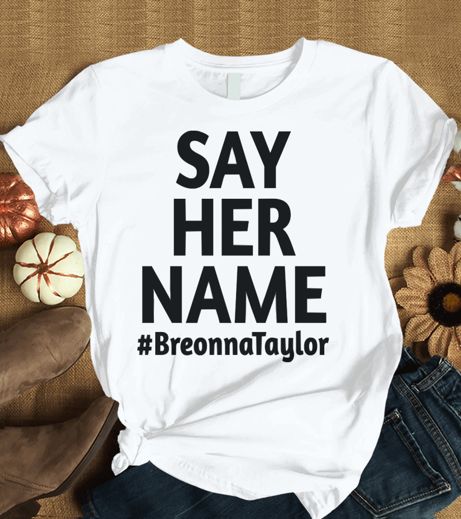 SAY HER NAME #BreonnaTaylor T-Shirt
