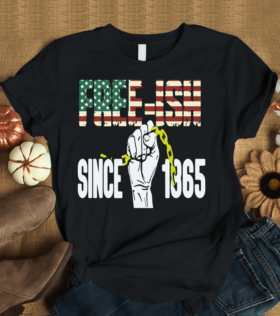 Free-Ish Since 1865 Juneteenth Day Fist Breaking Chains T-Shirt