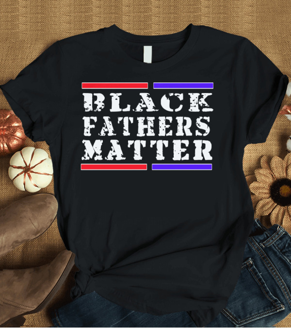 T-Shirt: Black Fathers Matter History Month T-Shirt Black Fathers Matter History Month T-Shirt