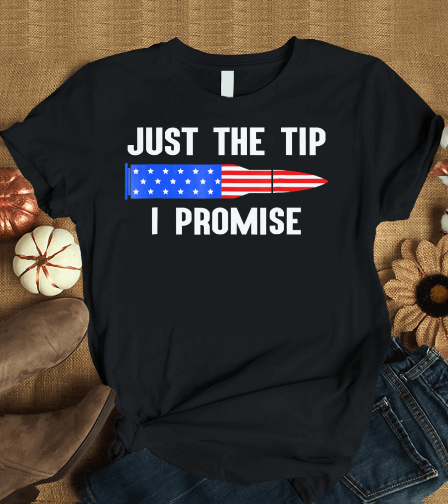 Just The Tip I Promise Bullet American Flag Gun Owner T-Shirt