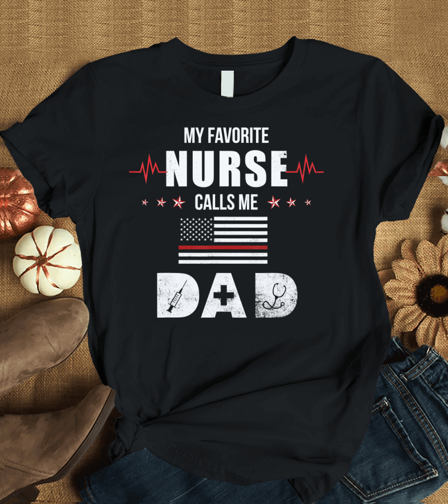 My Favorite Nurse Calls Me Dad American Flag Father's Day Nursing Dad T-Shirt