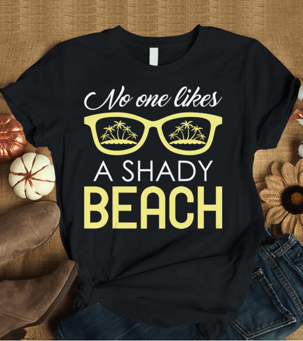 T-Shirt: No One Likes a Shady Beach Sunglasses Palm Trees T-Shirt No One Likes a Shady Beach Sunglasses Palm Trees T-Shirt