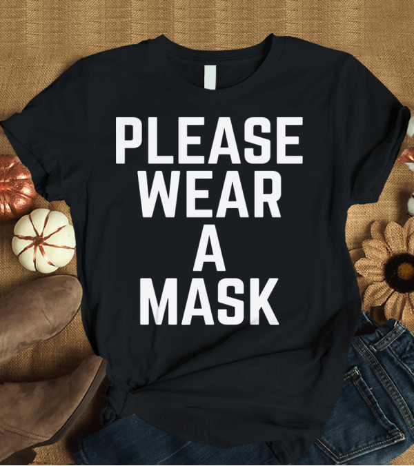 T-Shirt: PLEASE WEAR A MASK SAVE LIVES NOW PROCEEDS GO T-Shirt PLEASE WEAR A MASK SAVE LIVES NOW PROCEEDS GO T-Shirt