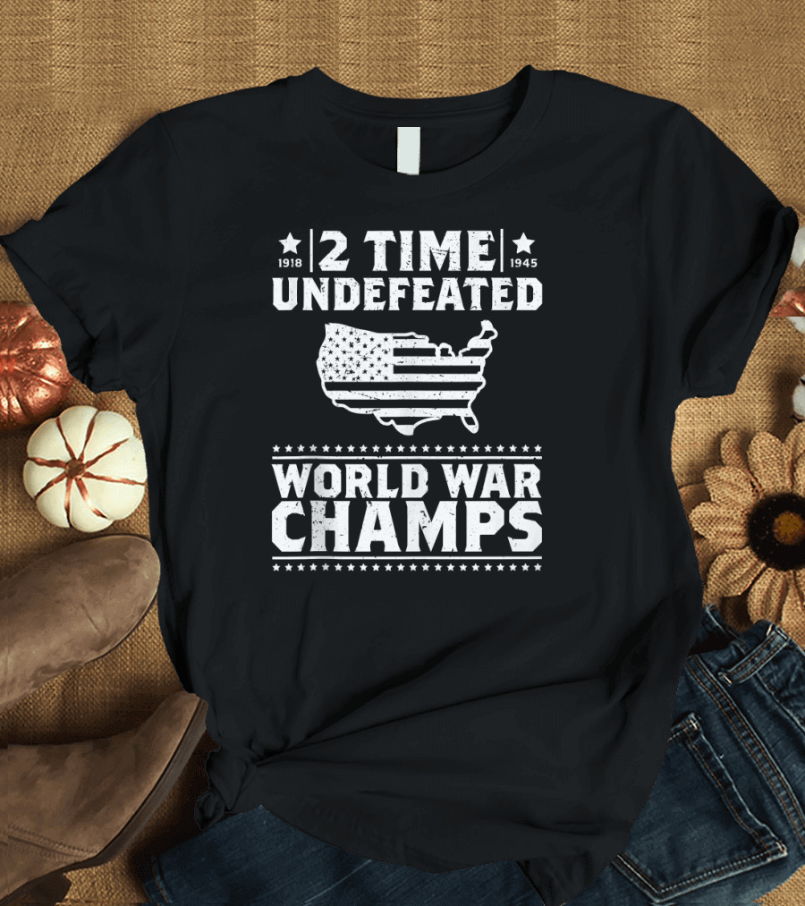 2 Time Undefeated World War Champs 1918 1945 USA T-Shirt