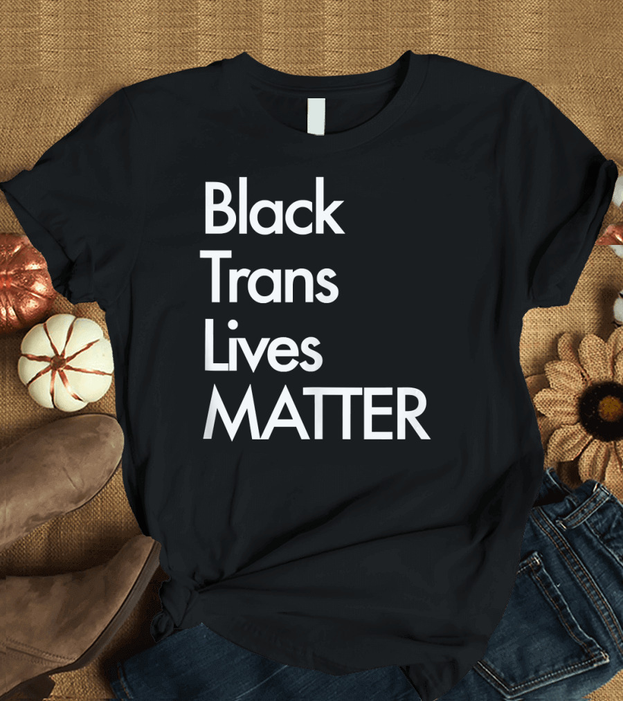 Black Trans Lives Matter Support for Equality and Justice T-Shirt
