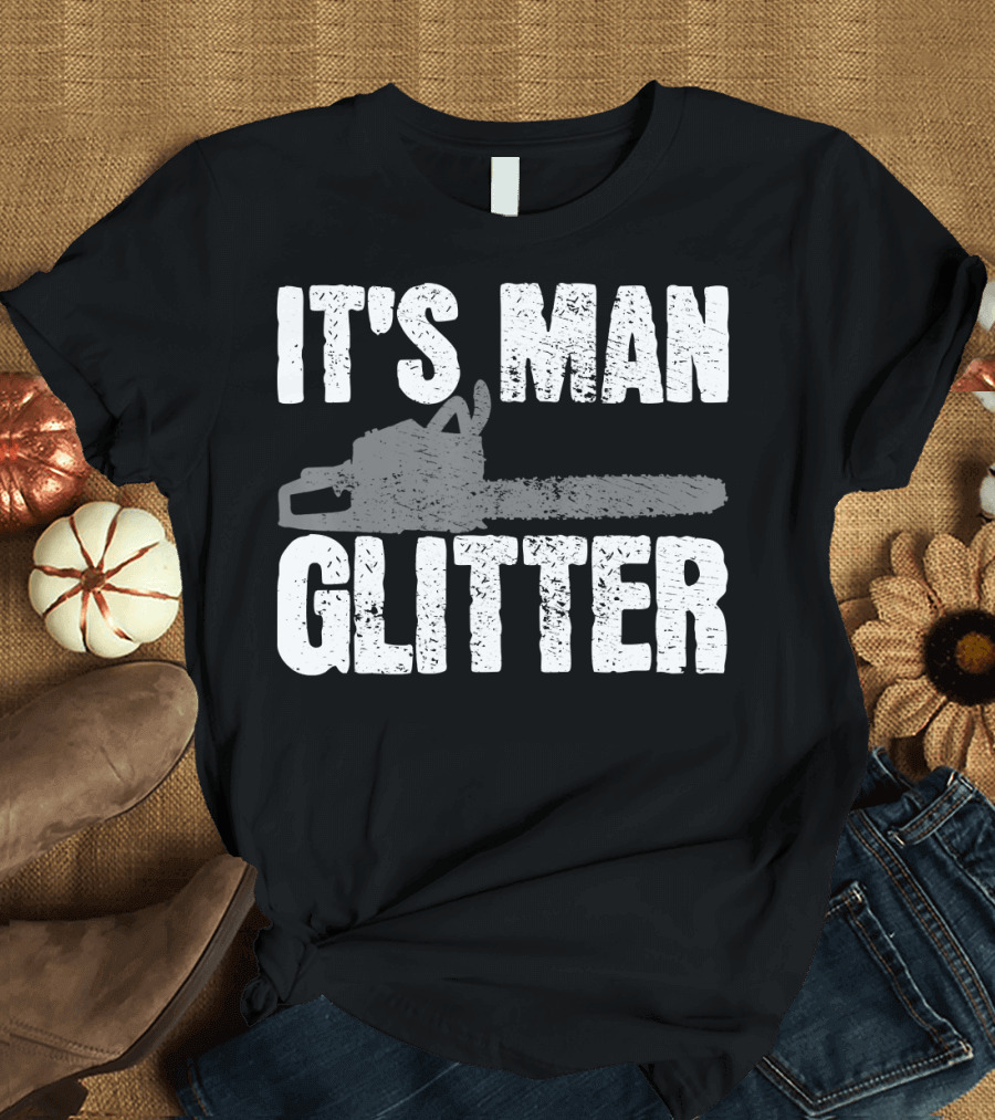 It's Man Glitter Lumberjack Woodworker Vintage 101 T-Shirt
